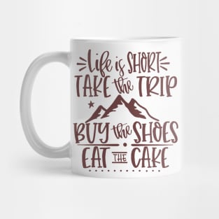 life is short and take the trip Mug